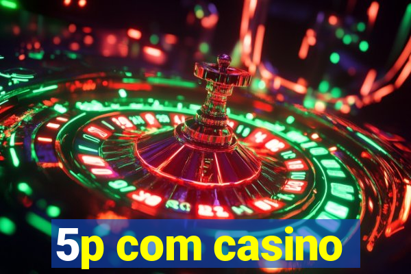 5p com casino